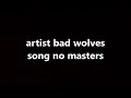 bad wolves - no masters (lyrics)