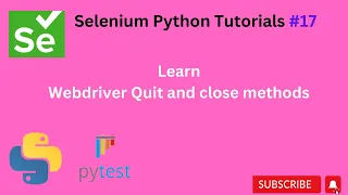 17 What is Driver Quit and close methods Selenium Python