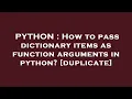 PYTHON How to pass dictionary items as function arguments in python