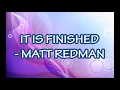 Matt Redman - It is Finished Lyrics