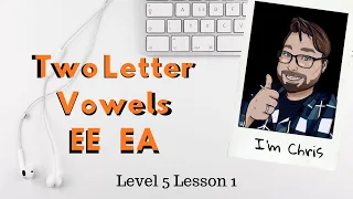 Phonics for Adults Level 5 Lesson 1 Vowel Pairs EE and EA Long E Sound