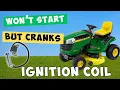 1st thing to do on a NO START but cranks JOhn Deere D120 Ignition coil