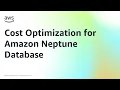 Cost Optimization for Amazon Neptune Database Amazon Web Services