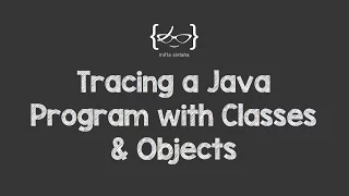 Tracing a Java Program with Classes Objects