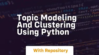 Topic modeling and clustering using python