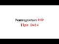 Pemrograman PHP Part 5 - Tipe Data