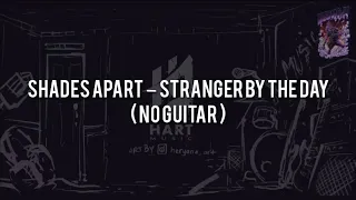 shades apart stranger by the day no guitar vocal chord lyric