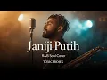 Lagu Janji Putih - Doddie Latuharhary (Cover) R\u0026B soul | Toxicprojek