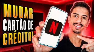Como MUDAR O CARTÃO DE CRÉDITO CADASTRADO na NETFLIX pelo CELULAR em 2026!
