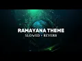 Download Lagu RAMAYANA THEME - [ Slowed + Reverb ] | RAMAYANA