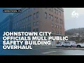 Johnstown city s mull public safety building renovations despite funding uncertainties