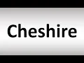 How to Pronounce Cheshire