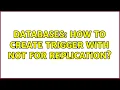 Databases How to create trigger with NOT FOR REPLICATION