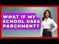 What If My School Uses Parchment - The College Explorer