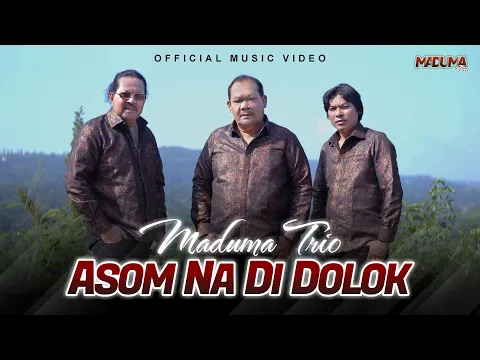 Download MP3 Maduma Trio - Asom Na Di Dolok (Official Music Video) Lagu Batak Terbaru 2024