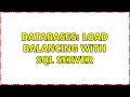 Databases Load Balancing with SQL Server 3 Solutions