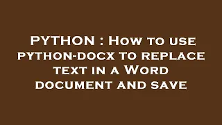 PYTHON How to use python-docx to replace text in a Word document and save