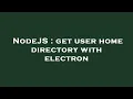 NodeJS get user home directory with electron
