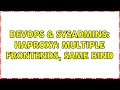 DevOps SysAdmins HAProxy multiple frontends same bind