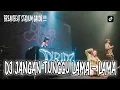 Lagu DJ REMIX ! JANGAN TUNGGU LAMA LAMA