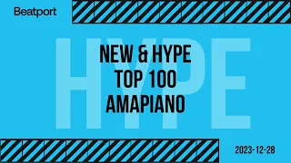 beatport top 100 new u0026 hype amapiano 2023 12 28