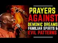 PRAYERS TO DEAL WITH DEMONIC DREAMS FAMILIAR SPIRITS EVIL PATTERNS APOSTLE JOSHUA SELMAN