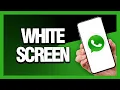 How to Fix Whatsapp White Screen - Android Ios Final Solution