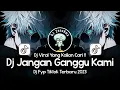 Download Lagu DJ JANGAN GANGGU KAMI REMIX | VIRAL FYP TIKTOK TERBARU 2023 | DJ YANG KALIAN CARI !!