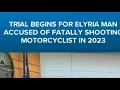 Trial underway for Elyria man accused of murdering a motorcyclist in 2023
