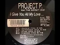 Project P. feat The infinit One - I Give You All My Love