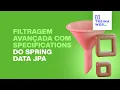 Filtragem avancada com Specifications do Spring Data JPA