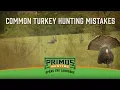 Common Turkey Hunting Mistakes
