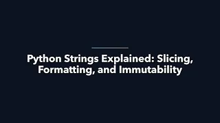 03 Python Strings Explained Slicing Formatting and Immutability