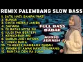 Download Lagu REMIX PALEMBANG SLOW BASS  - ENAK BANGET BUAT TEMAN DI PERJALANAN - FULL BASS - FULL ALBUM VIRAL