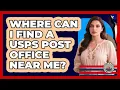 Where Can I Find A USPS Post Office Near Me