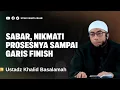 Download Lagu SABAR, NIKMATI PROSESNYA SAMPAI GARIS FINISH - USTADZ KHALID BASALAMAH MP3