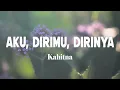 Lagu Kahitna - Aku, Dirimu, Dirinya ( Lirik )