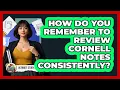 How Do You Remember To Review Cornell Notes Consistently - Ultimate Study Hacks