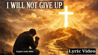 i will not give up full lyrics video english audio bible