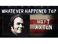 Whatever Happened To Hoyt Axton