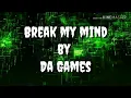 Break My Mind By Da Games Lyrics