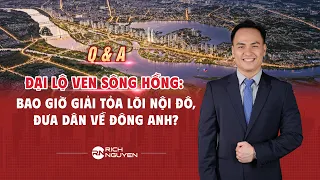 HỎI&ĐÁP: ĐẠI LỘ VEN SÔNG HỒNG: BAO GIỜ GIẢI TỎA LÕI NỘI ĐÔ, ĐƯA DÂN VỀ ĐÔNG ANH?