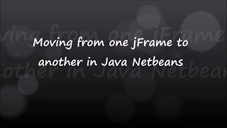 4 Moving from One jFrame to another in Java Netbeans