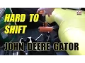 John Deere Gator 825i 620i Hard to Shift FIX How to fix the hard to shift problem