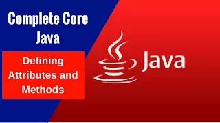 Complete Core Java - Defining Attributes and Methods