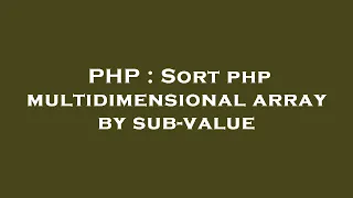 PHP Sort php multidimensional array by sub-value