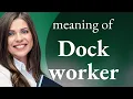 Understanding the Term Dock Worker A Guide for English Learners