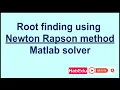 Newton Rapson method for solving non linear equations Matlab application