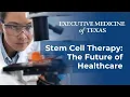 Stem Cells and the Future of Regenerative Medicine Dr Walter Gaman of Executive Medicine of Texas