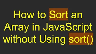 How to Sort an Array in JavaScript without Using sort